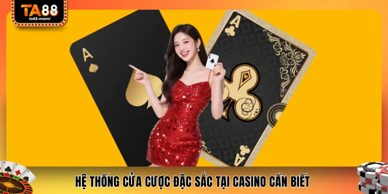 Hệ thống cửa cược đặc sắc tại casino cần biết 